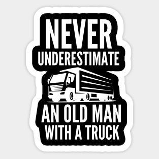 Never underestimate an old man with a truck Sticker